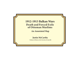 1912-1913 Balkan Wars Death and Forced Exile of Ottoman Muslims an Annotated Map