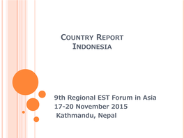 COUNTRY REPORT INDONESIA 9Th Regional EST Forum in Asia 17-20