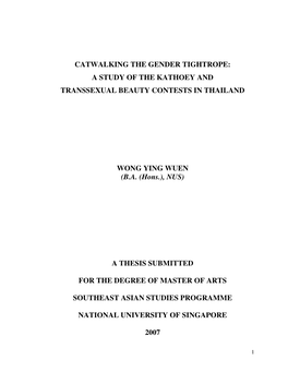 CATWALKING the GENDER TIGHTROPE: a STUDY of the KATHOEY and TRANSSEXUAL BEAUTY CONTESTS in THAILAND WONG YING WUEN (B.A. (Hons.)