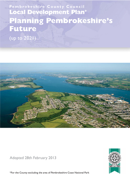 Local Development Plan* Planning Pembrokeshire’S Future (Up to 2021)