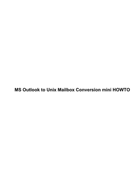 MS Outlook to Unix Mailbox Conversion Mini HOWTO MS Outlook to Unix Mailbox Conversion Mini HOWTO Table of Contents