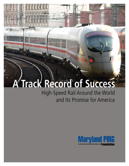 High-Speed Rail Around the World and Its Promise for America a Track Record of Success High-Speed Rail Around the World and Its Promise for America