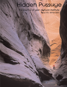 Hidden Passage the Journal of Glen Canyon Institute Issue XIV, Winter 2007 65391 Nwsltr4.Qxd 12/19/06 10:29 AM Page 2