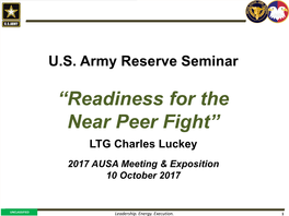 “Readiness for the Near Peer Fight” LTG Charles Luckey 2017 AUSA Meeting & Exposition 10 October 2017