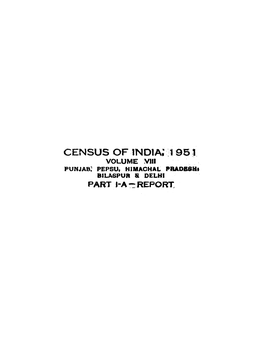 CENSUS of 1ND1A; ·~1-95L VOLUME ~II PUNJAB: PEPSU, HIMACHAL -Pbadbsiit BILASPUR & DELHI PART J·A ~:REPORT Wit~ T~~ Eom.Pl\Menb Of