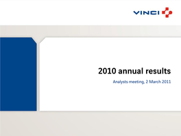 2010 Annual Results Analysts Meeting, 2 March 2011 2010 Highlights Xavier Huillard, Chairman and CEO 2010 Highlights