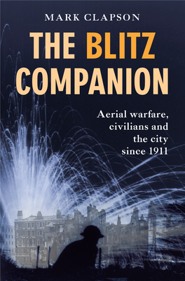 THE BLITZ COMPANION Aerial Warfare, Civilians and the City Since 1911 the Blitz Companion: Aerial Warfare, Civilians and the City Since 1911