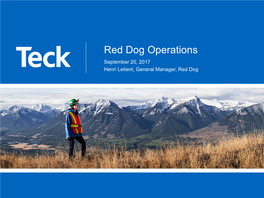 Red Dog Operations September 20, 2017 Henri Letient, General Manager, Red Dog Red Dog Operations Forward Looking Information