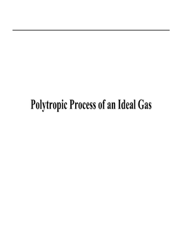 Polytropic Process of an Ideal Gas Polytropic Process of an Ideal Gas