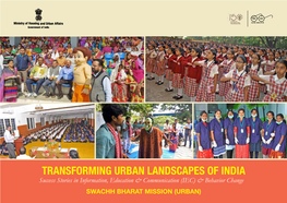 TRANSFORMING URBAN LANDSCAPES of INDIA Success Stories in Information, Education & Communication (IEC) & Behavior Change Swachh Bharat Mission (Urban)