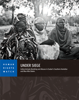 UNDER SIEGE RIGHTS Indiscriminate Bombing and Abuses in Sudan’S Southern Kordofan WATCH and Blue Nile States