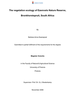 The Vegetation Ecology of Ezemvelo Nature Reserve, Bronkhorstspruit, South Africa by Barbara Anna Swanepoel Supervisor: Prof GJ Bredenkamp Department of Botany