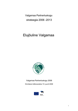 Valgamaa Partnerluskogu Strateegia 2006-2013 „Elujõuline Valgamaa“ Täiendatud Ja Parandatud Versioon