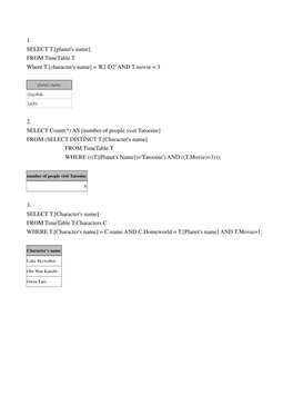 1. SELECT T.[Planet's Name] from Timetable T Where T.[Character's Name] = 'R2-D2' and T.Movie = 3