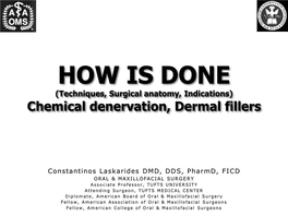 HOW IS DONE (Techniques, Surgical Anatomy, Indications) Chemical Denervation, Dermal Fillers