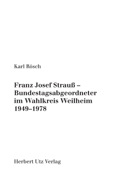 Franz Josef Strauß – Bundestagsabgeordneter Im Wahlkreis Weilheim 1949–1978