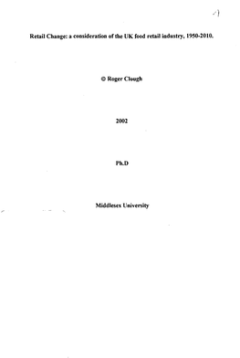 A Consideratici! of the UK Food Retail Industry, 1950-2010. © Roger Clough 2002 Ph.D Middlesex University