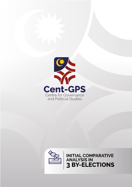 3 BY-ELECTIONS INITIAL COMPARATIVE ANALYSIS in 3 BY-ELECTIONS Cent GPS Research