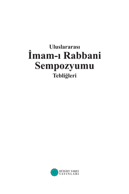 İmam-I Rabbani Sempozyumu Tebliğleri AZÎZ MAHMÛD HÜDÂYİ VAKFI YAYINLARI No : 03