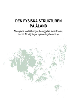 DEN FYSISKA STRUKTUREN PÅ ÅLAND Naturgivna Förutsättningar, Bebyggelse, Infrastruktur, Teknisk Försörjning Och Planeringsberedskap