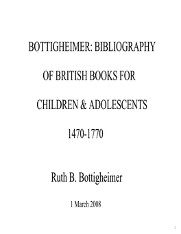 BIBLIOGRAPHY of BRITISH BOOKS for CHILDREN & ADOLESCENTS 1470-1770 Ruth B. Bottigheimer