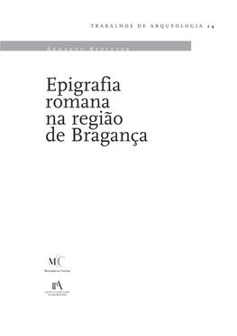 Epigrafia Romana Na Região De Bragança TRABALHOS DE ARQUEOLOGIA; 24