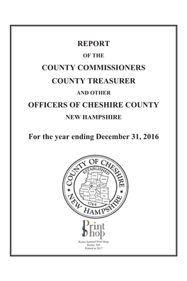REPORT COUNTY COMMISSIONERS COUNTY TREASURER OFFICERS of CHESHIRE COUNTY for the Year Ending December 31, 2016
