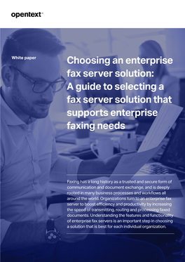 Choosing an Enterprise Fax Server Solution: a Guide to Selecting a Fax Server Solution That Supports Enterprise Faxing Needs