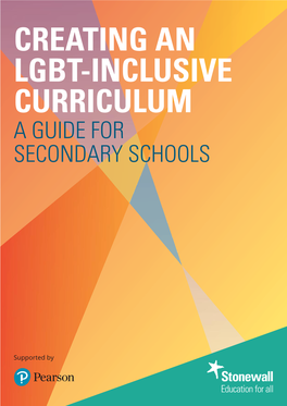 CREATING an LGBT-INCLUSIVE CURRICULUM a GUIDE for SECONDARY SCHOOLS Designed by Lucy Ward