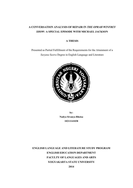 A CONVERSATION ANALYSIS of REPAIR in the OPRAH WINFREY SHOW: a SPECIAL EPISODE with MICHAEL JACKSON a THESIS Presented As Partia