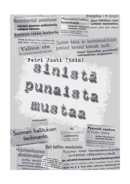 Petri Juuti (Toim) Tässä Teoksessa Suomen Poliittisen Historian Näkökulmia Poliittisen Kentän Eri Laidoilta Tarjotaan Useasta Eri Tutkimusasetelmasta Käsin