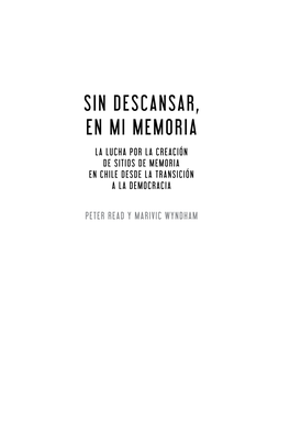 Sin Descansar, En Mi Memoria La Lucha Por La Creación De Sitios De Memoria En Chile Desde La Transición a La Democracia