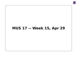 MUS 17 -- Week 15, Apr 29 Note: Paper #2 Is Due May 6 at Noon, Submit Via Tritoned