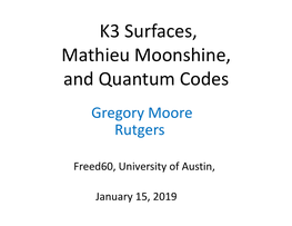 K3 Surfaces, Mathieu Moonshine, and Quantum Codes Gregory Moore Rutgers