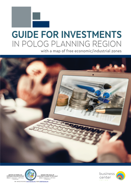 GUIDE for INVESTMENTS in POLOG PLANNING REGION with a Map of Free Economic/Industrial Zones