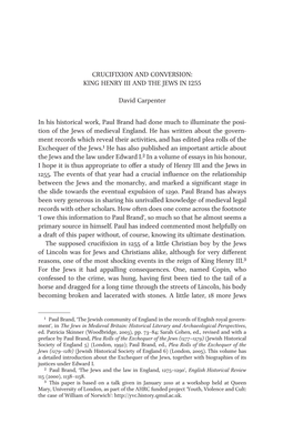 Crucifixion and Conversion: King Henry Iii and the Jews in 1255 David Carpenter in His Historical Work, Paul Brand Had Done