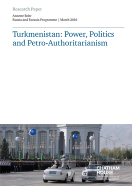 Turkmenistan: Power, Politics and Petro-Authoritarianism Contents