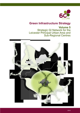 Green Infrastructure Strategy Volume 5 Strategic GI Network for the Leicester Principal Urban Area and Sub-Regional Centres