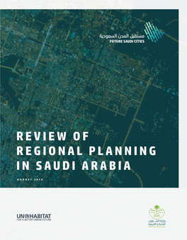 REVIEW of REGIONAL PLANNING in SAUDI ARABIA First Published in Saudia Arabia in 2016 by Future Saudi Cities Programme Copyright © Future Saudi Cities Programme