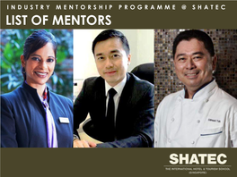 INDUSTRY MENTORSHIP PROGRAMME @ SHATEC LIST of MENTORS HOTEL OPERATIONS PANEL BRUNO FALLEGGER Hotel Manager Intercontinental Singapore