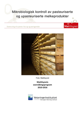 Mikrobiologisk Kontroll Av Pasteuriserte Og Upasteuriserte Melkeprodukter, Mattilsynets Overvåkingsprogram 2010-2016