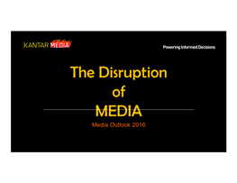 The Disruption of MEDIA Media Outlook 2016 Uber, the World’S Largest Taxi Company, Owns No Vehicles