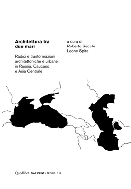 Architettura Tra Due Mari Radici E Trasformazioni Architettoniche E Urbane in Russia, Caucaso E Asia Centrale