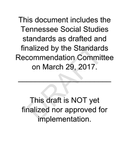 This Document Includes the Tennessee Social Studies Standards As Drafted and Finalized by the Standards Recommendation Committee on March 29, 2017