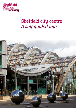 Sheffield City Centre a Self-Guided Tour a Walk Around Sheffield City Centre Welcome to Sheffield, Home to More Than 50,000 Students