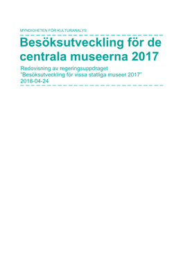 Besöksutveckling För De Centrala Museerna 2017 Redovisning Av Regeringsuppdraget ”Besöksutveckling För Vissa Statliga Museer 2017” 2018-04-24 Innehåll