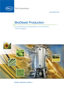 Biodiesel Production Comprehensive Separation and Filtration Technologies Where to Apply Pall’S Separation Equipment