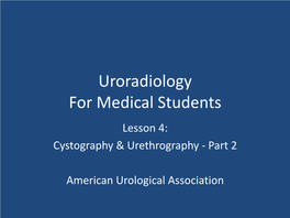 Uroradiology for Medical Students Lesson 4: Cystography & Urethrography - Part 2