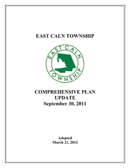 East Caln Township Comprehensive Plan Update Was Developed to Manage and Plan for Land Use and Development Within East Caln Township for the Foreseeable Future