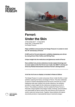 Ferrari: Under the Skin 15 November 2017 – 15 April 2018 Press View: 14 November 2017 the Design Museum